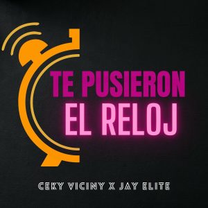 Ceky Viciny Ft. Jay Elite – Te Pusieron El Reloj